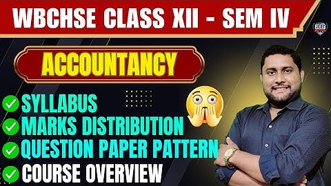 "Accounts Syllabus & QSN. Paper pattern | Class 12 Semester IV | WBCHSE 2025"