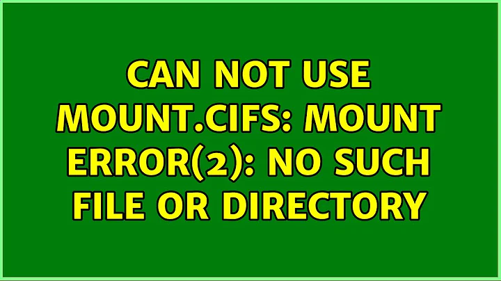 Unix & Linux: Can not use mount.cifs: mount error(2): No such file or directory (10 Solutions!!)