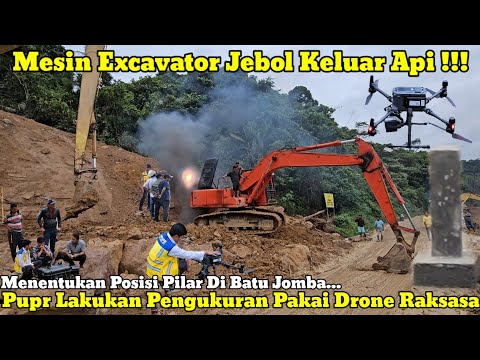 Mesin Excavator Jebol Keluar Api || PUPR Pusat Lakukan Pengukuran Pakai Drone Raksasa Di Batu Jomba