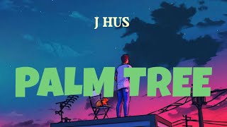 J Hus - Palm Tree (Lyrics) @JHusMusic