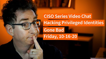 PREVIEW [10-16-20] Hacking Privileged Identities Gone Bad - CISO Series Video Chat