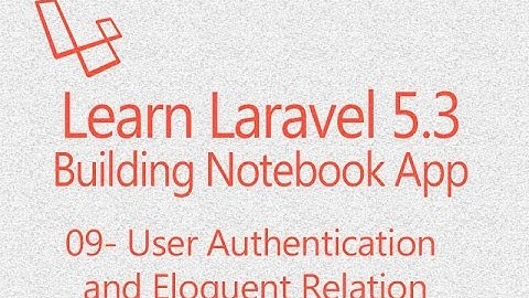 Learn Laravel 5.3 building Notebookapp 09 : User Authentication and Eloquent Relationship