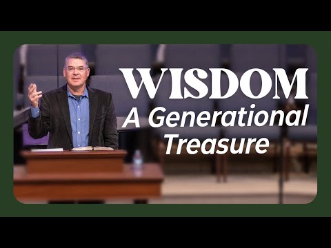 The Way of Wisdom | February 12, 2023 | Wisdom: A Generational Treasure