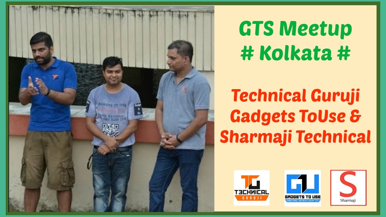 GTS Meetup # Kolkata # Technical Guruji # Gadgets To Use # Sharmaji Technical