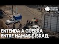 Entenda o contexto da guerra entre o Hamas e Israel