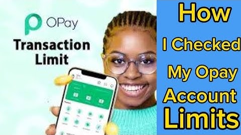 How Much Can Opay Account Hold? | How to check Opay Account Limits