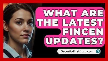 What Are The Latest FinCEN Updates? - SecurityFirstCorp.com