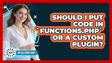 Should I Put Code In `functions.php` Or A Custom Plugin?