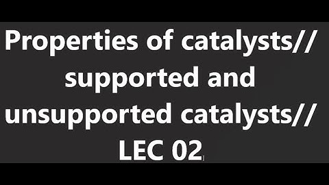 catalyst and catalytic reactors|| properties of catalyst|| supported and unsupported catalysts