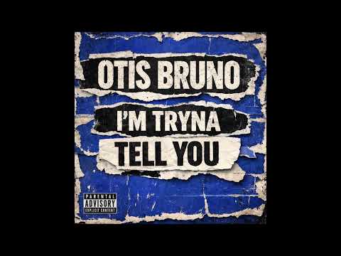 Otis Bruno - I’m tryna tell you 
