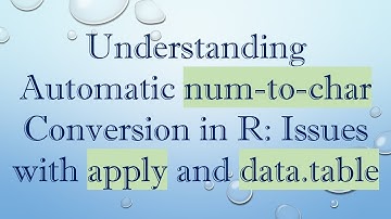 Understanding Automatic num-to-char Conversion in R: Issues with apply and data.table