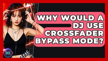 Why Would A DJ Use Crossfader Bypass Mode? - Electronic Mix Masters