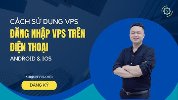 Đăng nhập VPS trên điện thoại hệ điều hành Android và IOS | VPS ZingServer