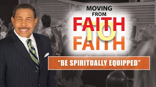 Be Spiritually Equipped - Moving from Faith to Faith