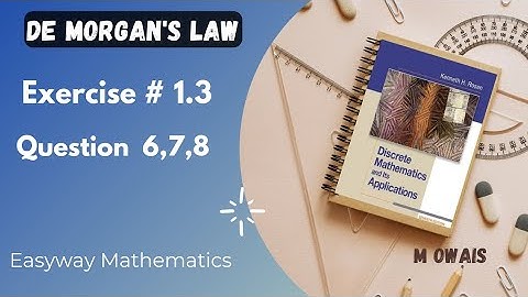 Exercise # 1.3 Question 6,7,8 ( De Morgan