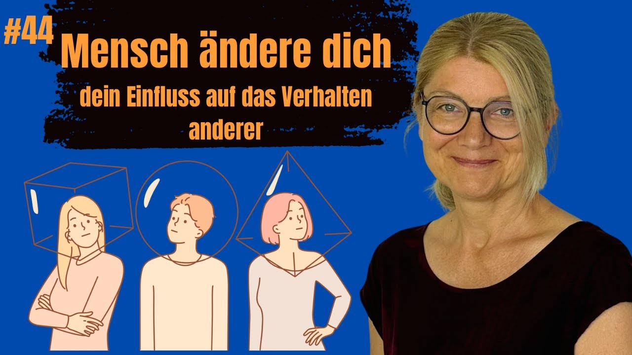 #44 Mensch ändere dich - Dein Einfluss auf das Verhalten anderer