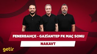 Fenerbahçe - Gaziantep FK Maç Sonu | Onur Tuğrul & Önder Özen & Serdar Ali Çelikler | Nakavt