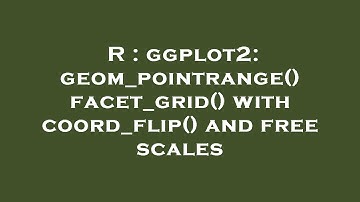 R : ggplot2: geom_pointrange() facet_grid() with coord_flip() and free scales