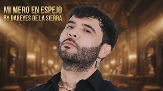 Mi Mero En Espejo - Dareyes De La Sierra