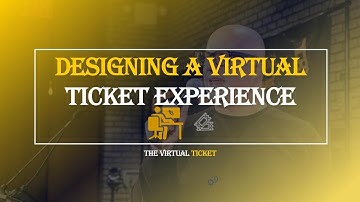 Designing a Virtual Ticket Experience
