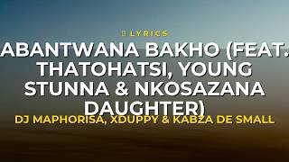 Abantwana Bakho (feat. Thatohatsi, Young Stunna & Nkosazana Daughter) - DJ Maphorisa, Xduppy & Kabza