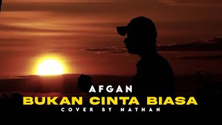 AFGAN -  BUKAN CINTA BIASA (COVER BY) NATHAN
