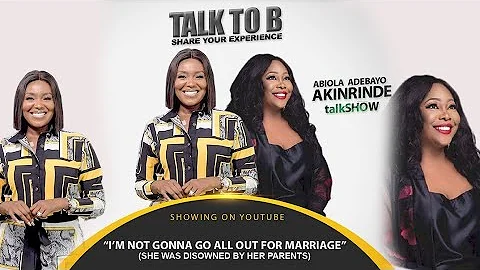 "I'M NOT GONNA GO ALL OUT FOR MARRIAGE" (SHE WAS DISOWNED BY HER PARENTS )- TALK TO B( EPISODE 14)