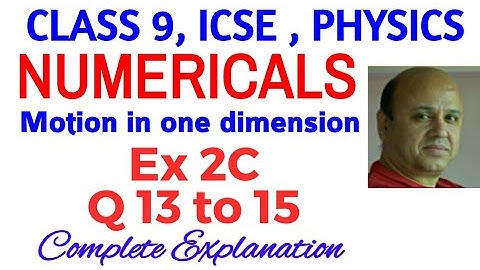 Ex 2C CLASS 9 PHYSICS NUMERICALS FROM MOTION IN ONE DIMENSION, ICSE, CONCISE