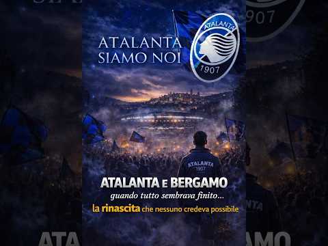 Video Atalanta Bergamo: la rinascita impossibile — quando tutto sembrava finito