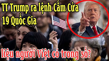 TT Trump ra lệnh Cấm Cửa 19 Quốc Gia, liệu người Việt có trong số?