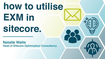How to utilise EXM in Sitecore - Natalie Waite, Head of Sitecore Optimisation Consultancy