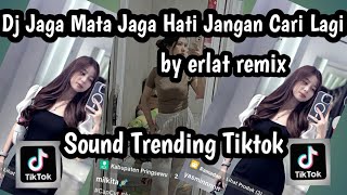 DJ JAGA MATA JAGA HATI JANGAN CARI LAGI BY ERLAT REMIX SOUND TRENDING TIKTOK TERBARU 