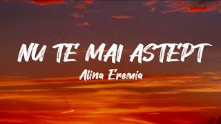 Alina Eremia - Nu te mai aștept | Versuri | Official Video