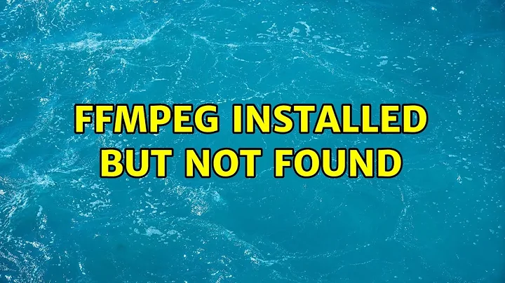 FFMPEG installed but not found