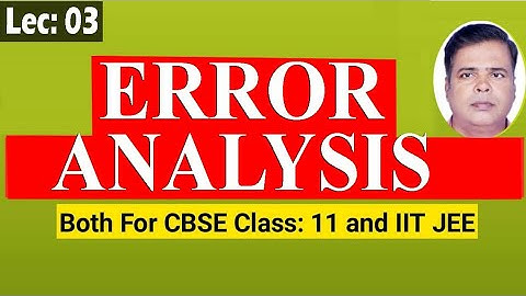 {Lec 03} Error Analysis : Units and Dimensions |Physics|  For Both CBSE class 11 and  IIT JEE.