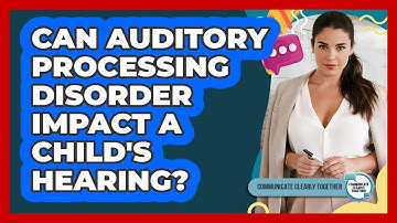Can Auditory Processing Disorder Impact A Child