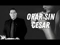 ORAR SIN CESAR