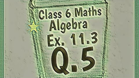 Class 6 Maths || Ex. 11.3 q5 || Algebra   || ncert/cbse