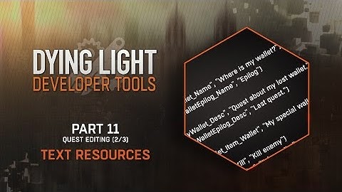 Dying Light Developer Tools Tutorial - Part 11 Text Resources (Quest Editing 2/3)