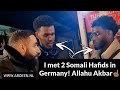 I met 2 hafids from somalia in germany allahu akbar