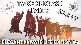 TWICE ON CRACK | PART 5 || PRIVATE LIFE EDITION #2