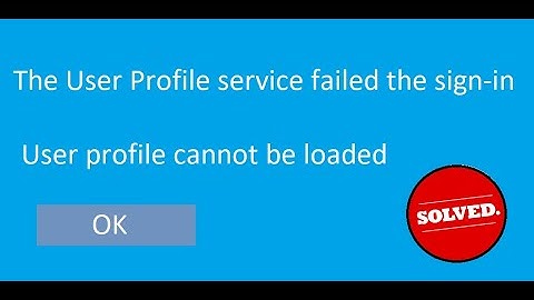 Fix for "User Profile Service failed the logon. User Profile Cannot Be Loaded" in Windows 10  -2020
