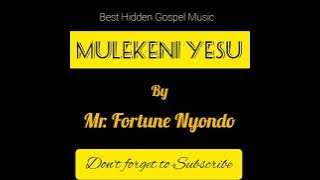 Mulekeni Yesu - Fortune Nyondo [ Gospel Audio]