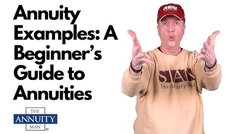 Annuity Examples: A Beginner’s Guide to Annuities