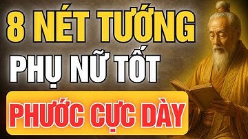 Cổ Nhân Dạy: 8 Nét Tướng Phụ Nữ Tốt - Phước Cực Dày | Tinh Hoa Cổ Đạo
