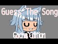 Guess The Song Gacha Edition!! || HCG