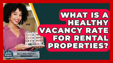 What Is A Healthy Vacancy Rate For Rental Properties? - Mastering Property Management