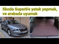 Skoda Superb'e yatak yapmak ve arabada uyumak