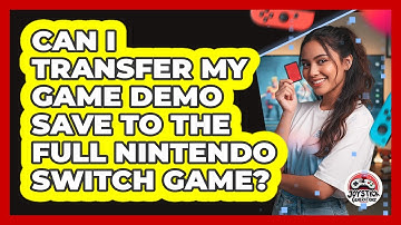 Can I Transfer My Game Demo Save To The Full Nintendo Switch Game?