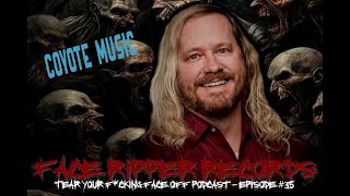 TEAR YOUR F*CKING FACE OFF PODCAST Ep. 35 - AN INTERVIEW WITH WILEY KOEPP (COYOTE MUSIC)
